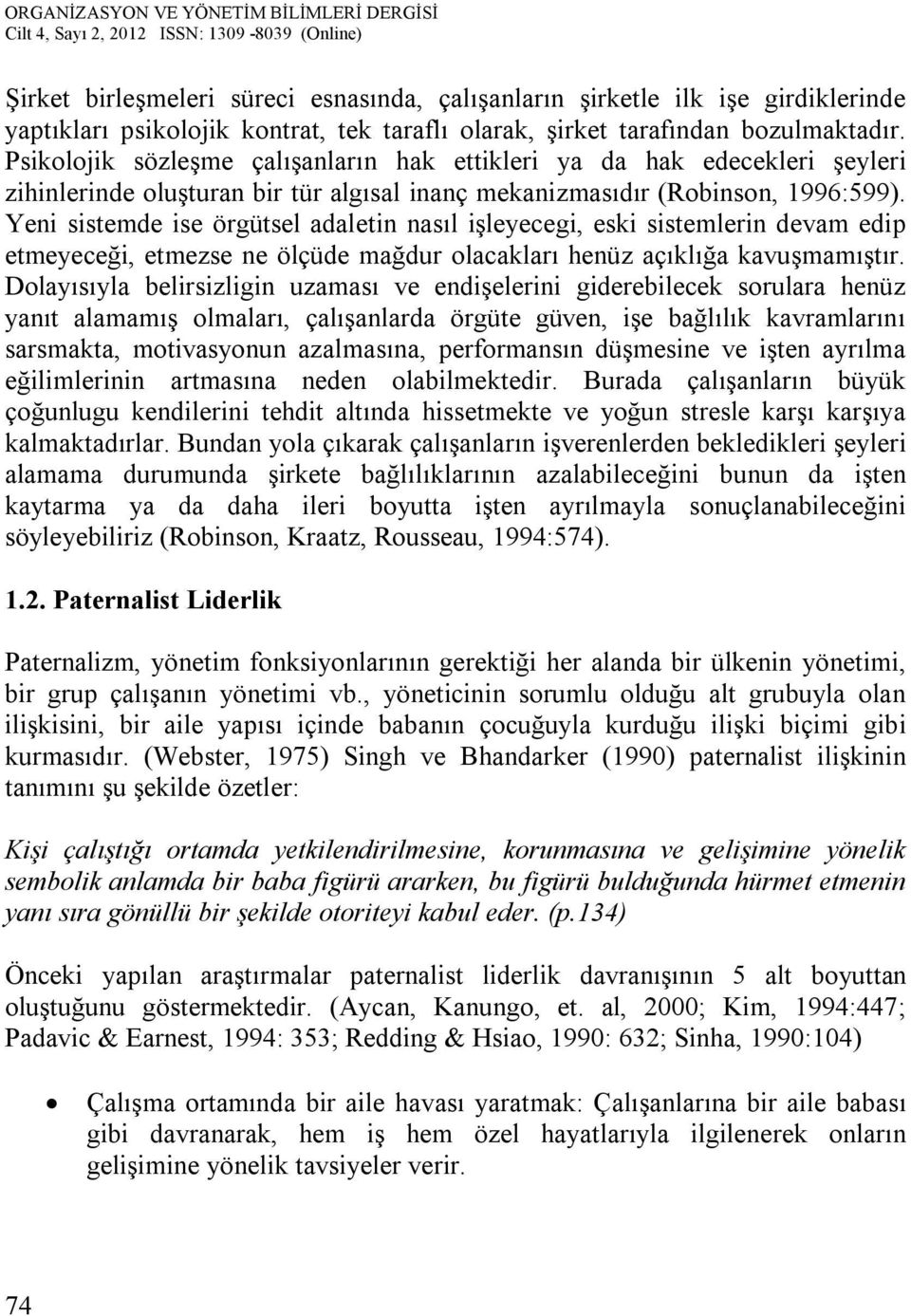 Yeni sistemde ise örgütsel adaletin nasıl işleyecegi, eski sistemlerin devam edip etmeyeceği, etmezse ne ölçüde mağdur olacakları henüz açıklığa kavuşmamıştır.