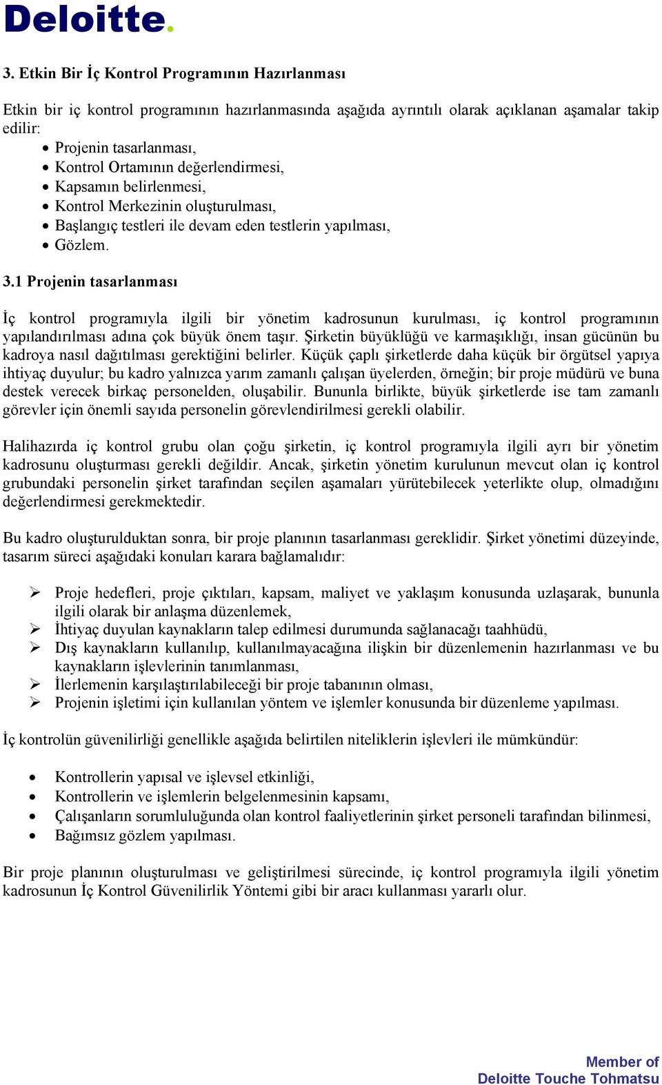 1 Projenin tasarlanması İç kontrol programıyla ilgili bir yönetim kadrosunun kurulması, iç kontrol programının yapılandırılması adına çok büyük önem taşır.