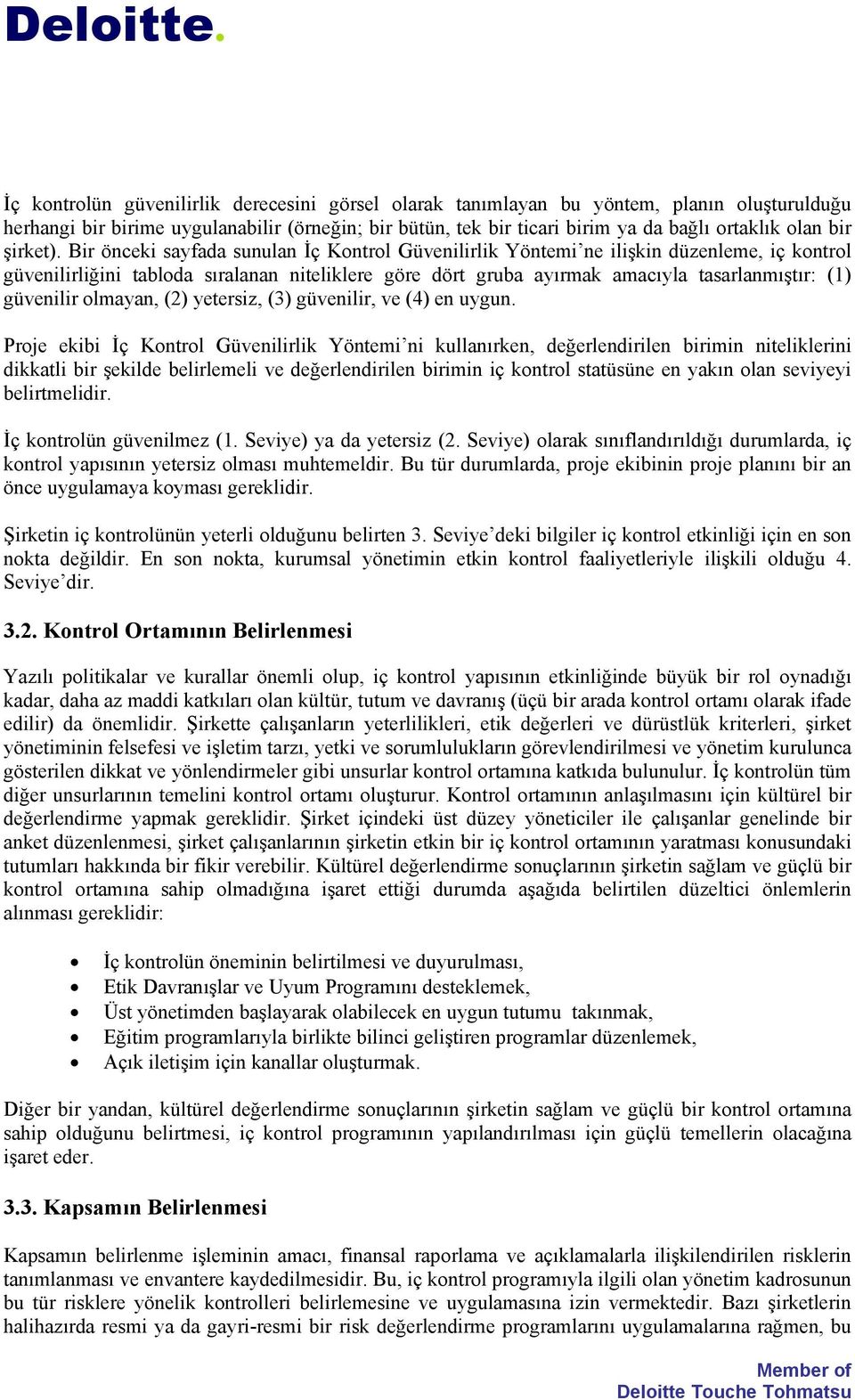 Bir önceki sayfada sunulan İç Kontrol Güvenilirlik Yöntemi ne ilişkin düzenleme, iç kontrol güvenilirliğini tabloda sıralanan niteliklere göre dört gruba ayırmak amacıyla tasarlanmıştır: (1)