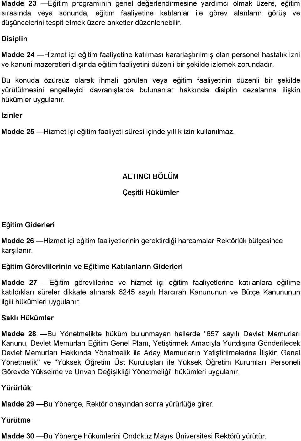 Disiplin Madde 24 Hizmet içi eğitim faaliyetine katılması kararlaştırılmış olan personel hastalık izni ve kanuni mazeretleri dışında eğitim faaliyetini düzenli bir şekilde izlemek zorundadır.