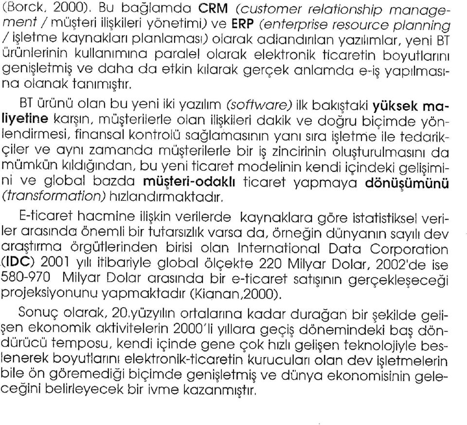 ürünlerinin kullanımına paralel olarak elektronik ticaretin boyutlarını genişletmiş ve daha da etkin kılarak gerçek anlamda e-iş yapılmasına olanak tanımıştır.