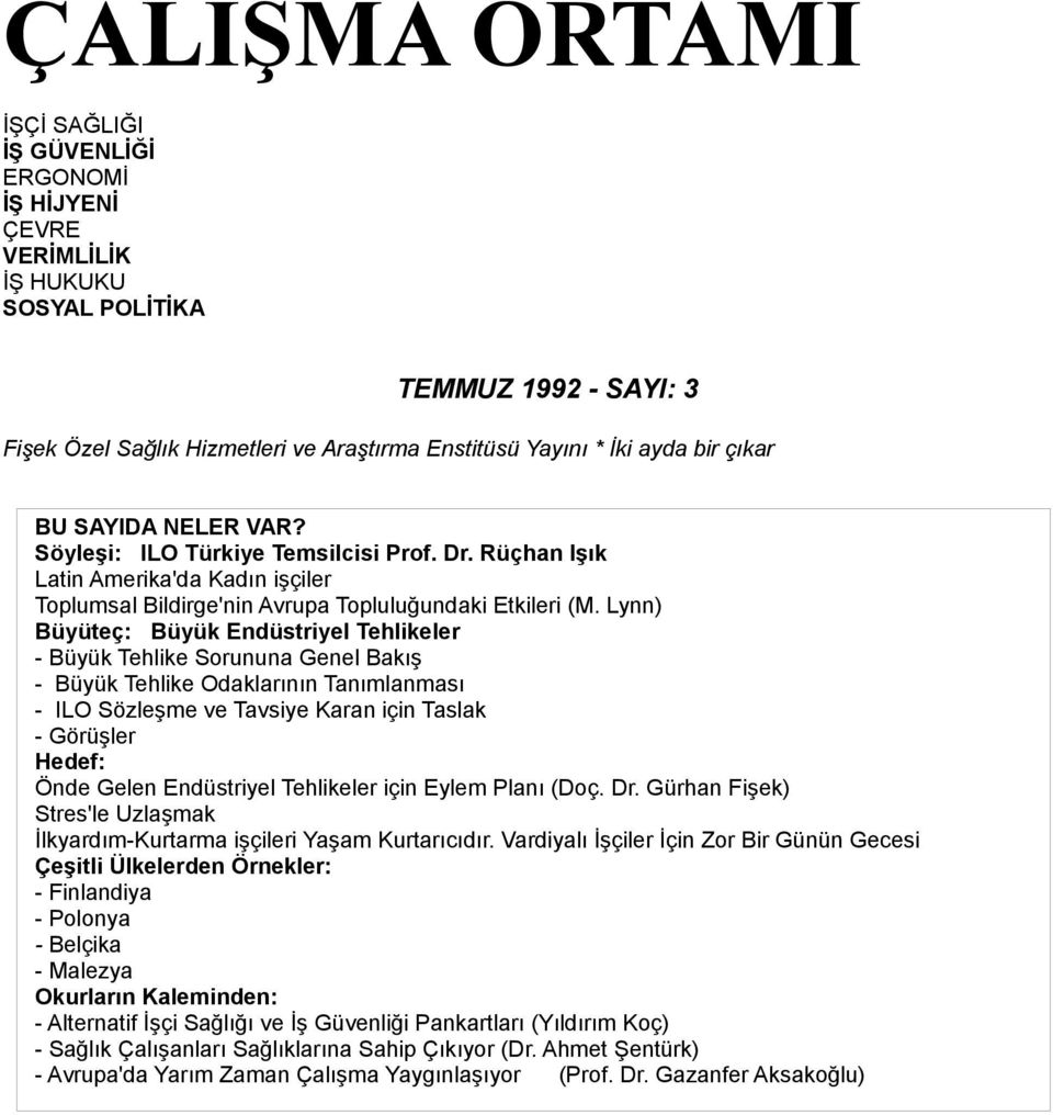 Lynn) Büyüteç: Büyük Endüstriyel Tehlikeler - Büyük Tehlike Sorununa Genel Bakış - Büyük Tehlike Odaklarının Tanımlanması - ILO Sözleşme ve Tavsiye Karan için Taslak - Görüşler Hedef: Önde Gelen