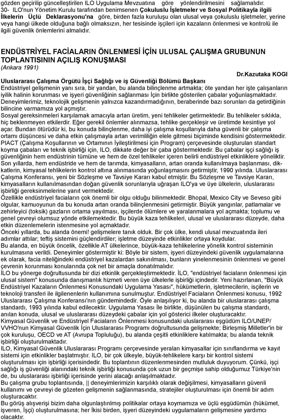 yerine veya hangi ülkede olduğuna bağlı olmaksızın, her tesisinde işçileri için kazaların önlenmesi ve kontrolü ile ilgili güvenlik önlemlerini almalıdır.