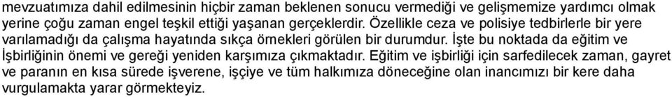 Özellikle ceza ve polisiye tedbirlerle bir yere varılamadığı da çalışma hayatında sıkça örnekleri görülen bir durumdur.