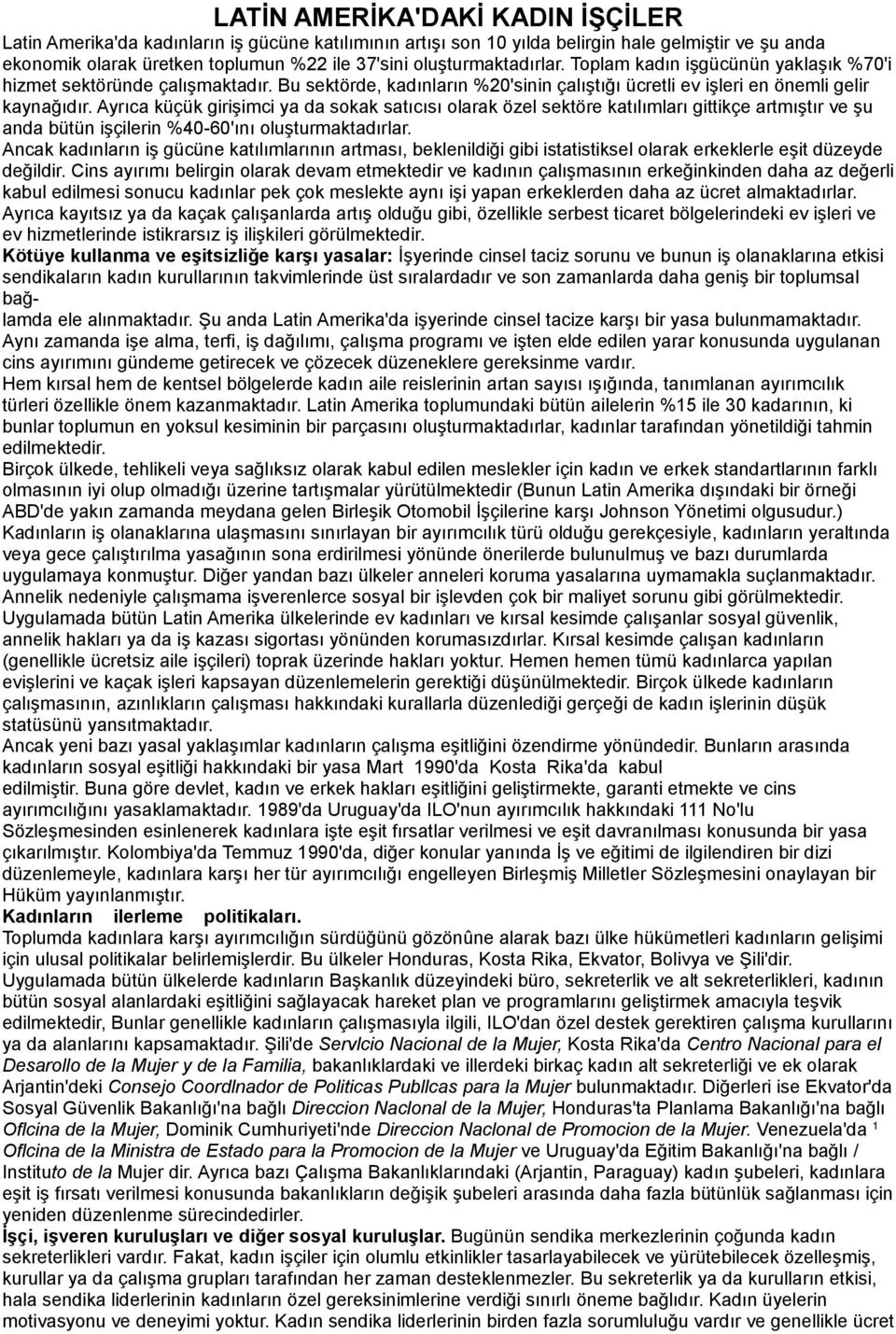 Ayrıca küçük girişimci ya da sokak satıcısı olarak özel sektöre katılımları gittikçe artmıştır ve şu anda bütün işçilerin %40-60'ını oluşturmaktadırlar.