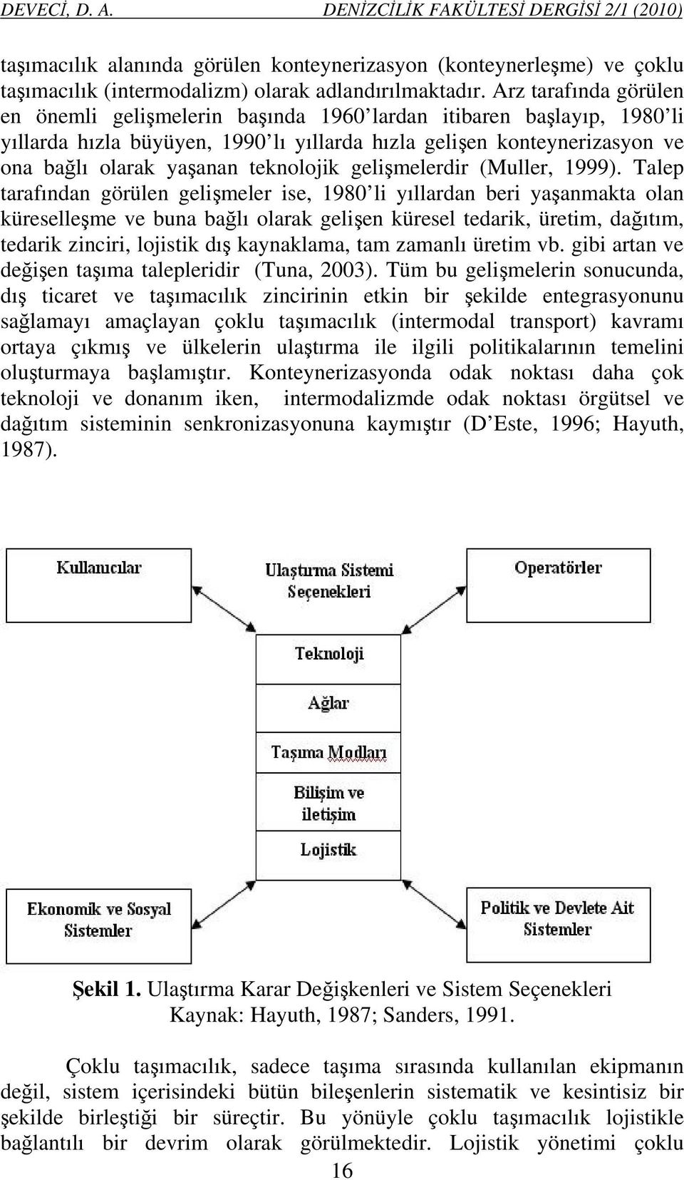 teknolojik gelişmelerdir (Muller, 1999).