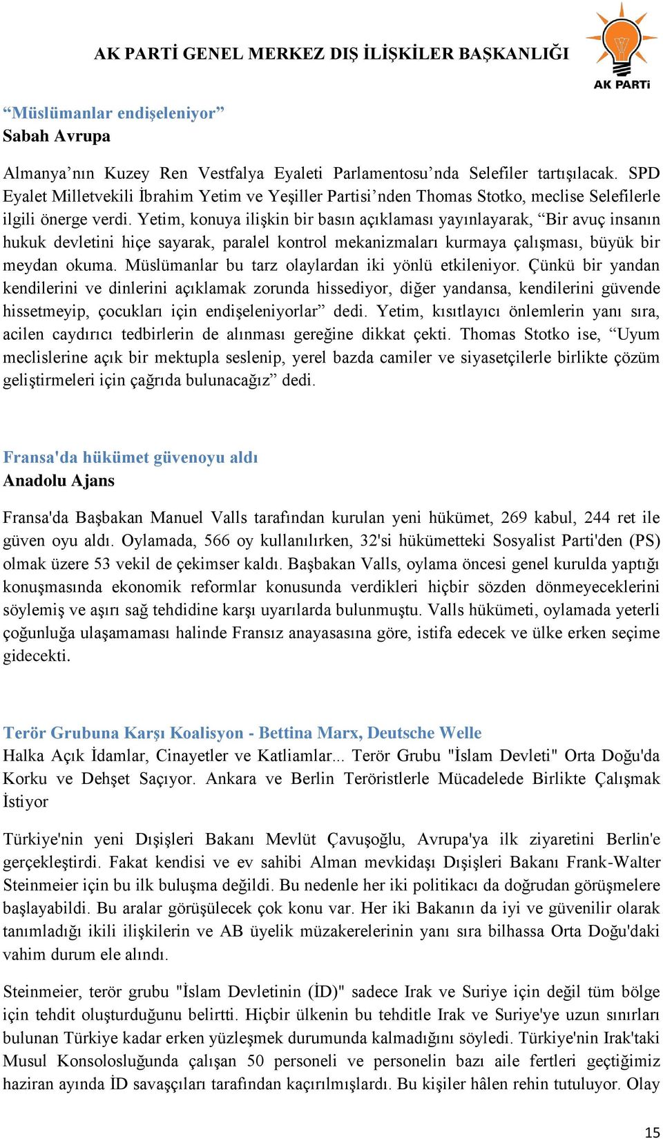 Yetim, konuya iliģkin bir basın açıklaması yayınlayarak, Bir avuç insanın hukuk devletini hiçe sayarak, paralel kontrol mekanizmaları kurmaya çalıģması, büyük bir meydan okuma.