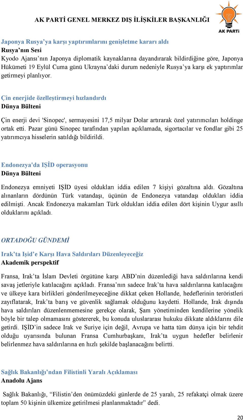 Çin enerjide özelleģtirmeyi hızlandırdı Çin enerji devi 'Sinopec', sermayesini 17,5 milyar Dolar artırarak özel yatırımcıları holdinge ortak etti.