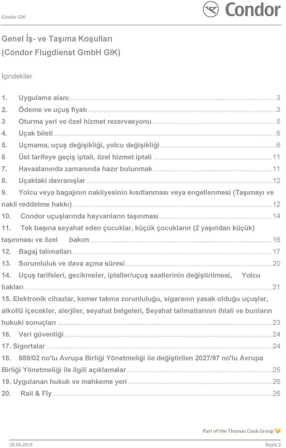Yolcu veya bagajının nakliyesinin kısıtlanması veya engellenmesi (Taşımayı ve nakli reddetme hakkı)... 12 10. Condor uçuşlarında hayvanların taşınması... 14 11.