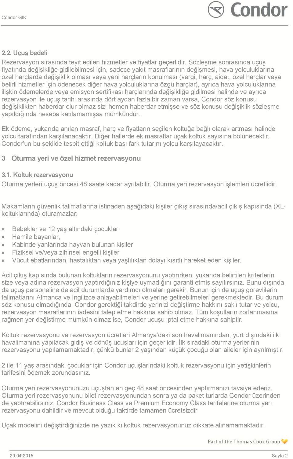 harç, aidat, özel harçlar veya belirli hizmetler için ödenecek diğer hava yolculuklarına özgü harçlar), ayrıca hava yolculuklarına ilişkin ödemelerde veya emisyon sertifikası harçlarında değişikliğe