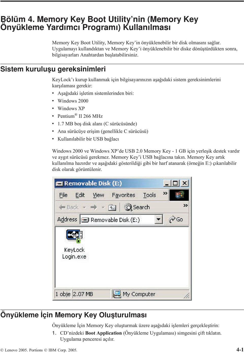 Sistem kuruluşu gereksinimleri KeyLock ı kurup kullanmak için bilgisayarınızın aşağıdaki sistem gereksinimlerini karşılaması gerekir: v Aşağıdaki işletim sistemlerinden biri: v Windows 2000 v Windows