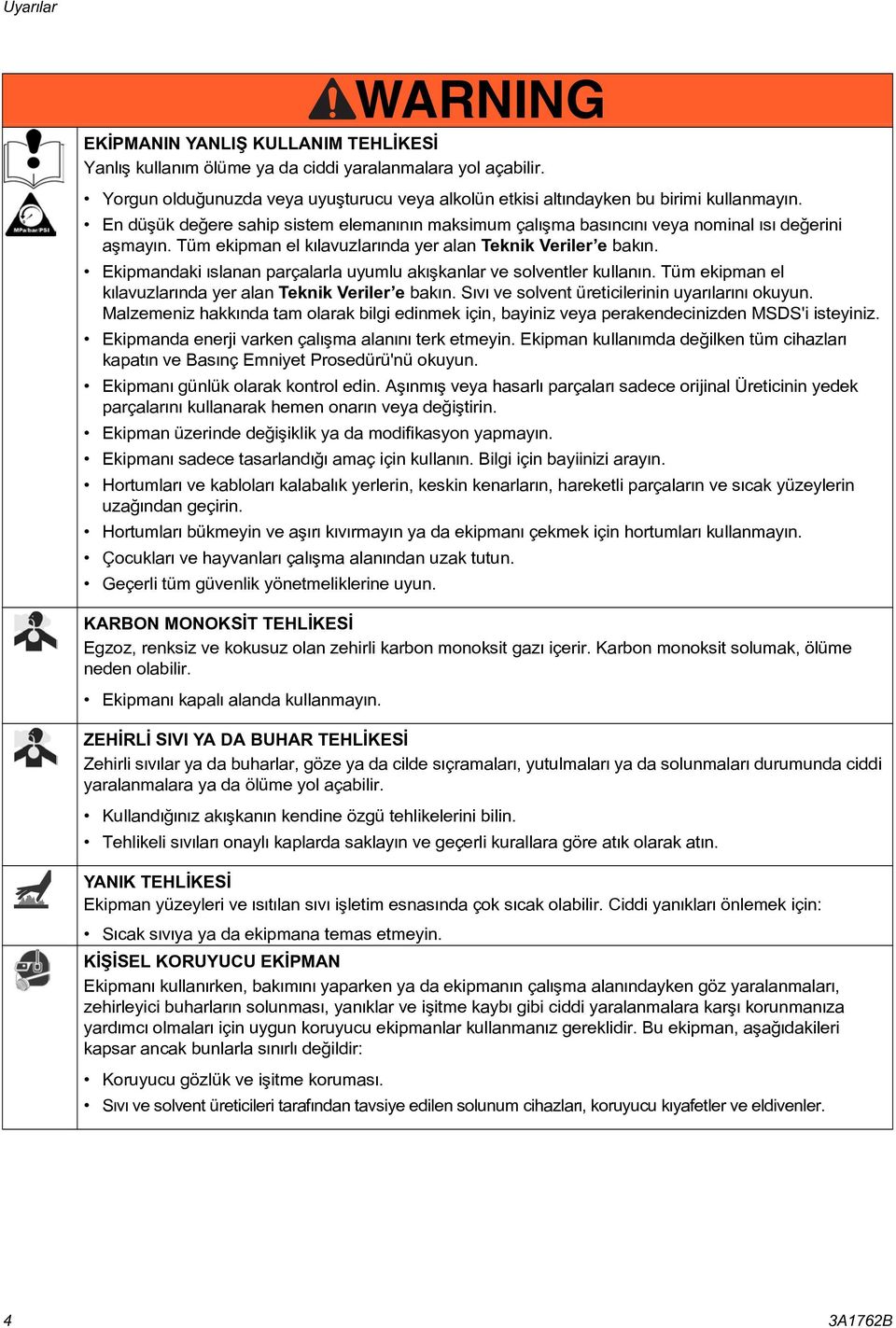 Tüm ekipman el kýlavuzlarýnda yer alan Teknik Veriler e bakýn. Ekipmandaki ýslanan parçalarla uyumlu akýþkanlar ve solventler kullanýn. Tüm ekipman el kýlavuzlarýnda yer alan Teknik Veriler e bakýn.