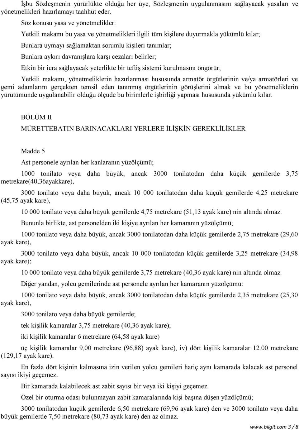 davranışlara karşı cezaları belirler; Etkin bir icra sağlayacak yeterlikte bir teftiş sistemi kurulmasını öngörür; Yetkili makamı, yönetmeliklerin hazırlanması hususunda armatör örgütlerinin ve/ya