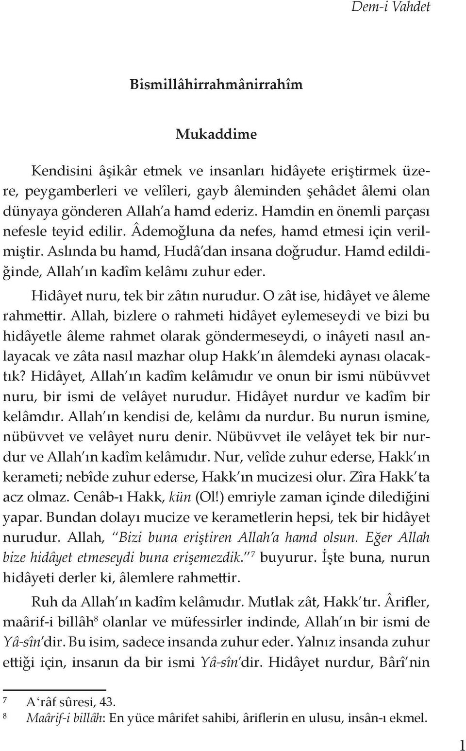 Hamd edildiğinde, Allah ın kadîm kelâmı zuhur eder. Hidâyet nuru, tek bir zâtın nurudur. O zât ise, hidâyet ve âleme rahmettir.