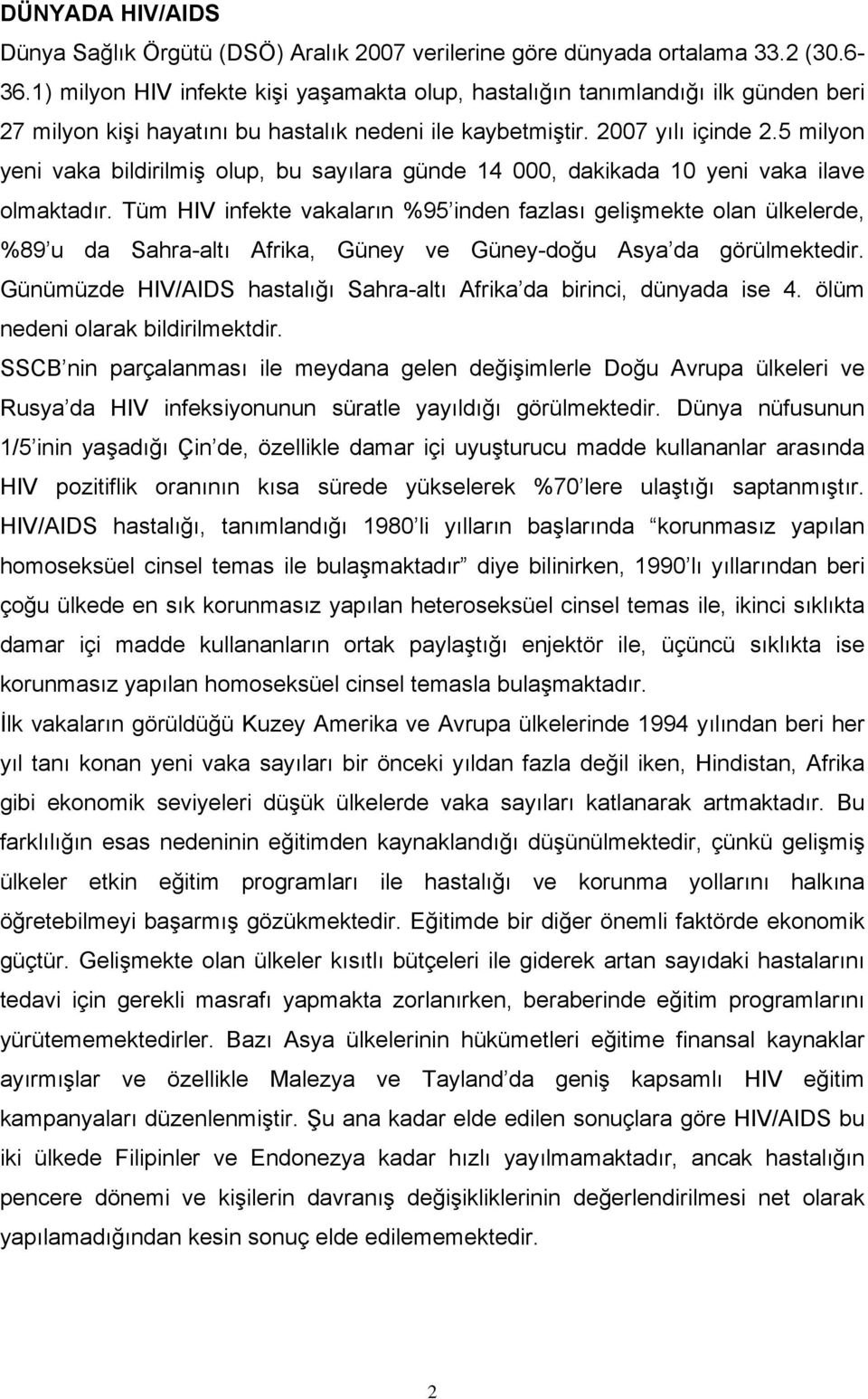 5 milyon yeni vaka bildirilmiş olup, bu sayılara günde 14 000, dakikada 10 yeni vaka ilave olmaktadır.