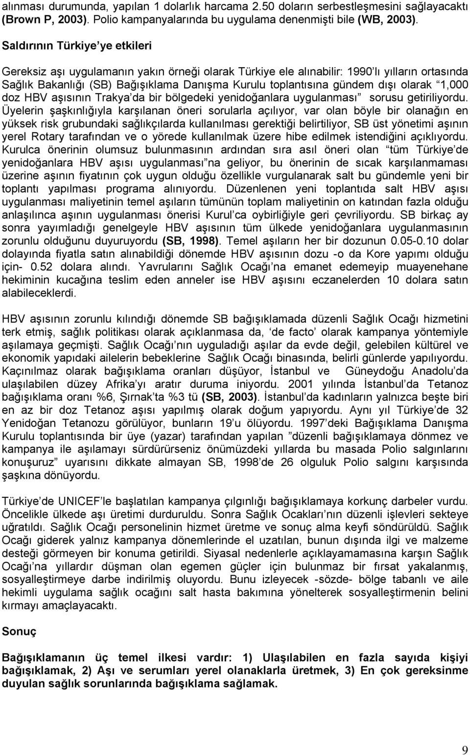 dışı olarak 1,000 doz HBV aşısının Trakya da bir bölgedeki yenidoğanlara uygulanması sorusu getiriliyordu.