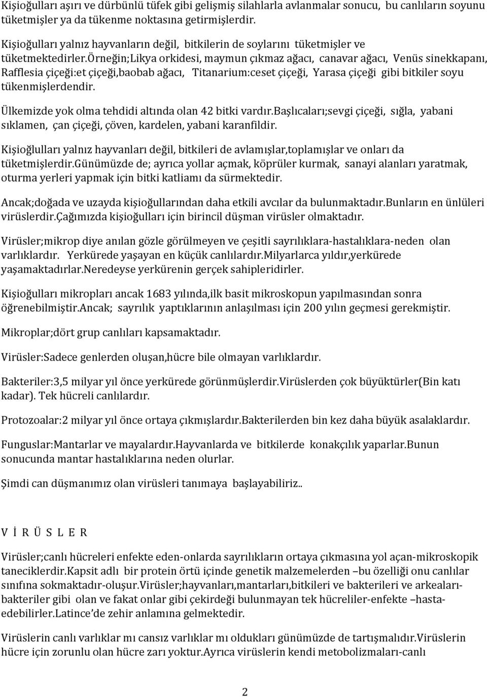 örneğin;likya orkidesi, maymun çıkmaz ağacı, canavar ağacı, Venüs sinekkapanı, Rafflesia çiçeği:et çiçeği,baobab ağacı, Titanarium:ceset çiçeği, Yarasa çiçeği gibi bitkiler soyu tükenmişlerdendir.