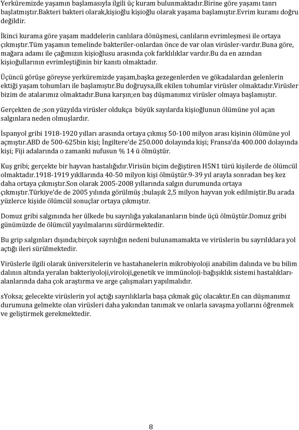 buna göre, mağara adamı ile çağımızın kişioğlusu arasında çok farklılıklar vardır.bu da en azından kişioğullarının evrimleştiğinin bir kanıtı olmaktadır.