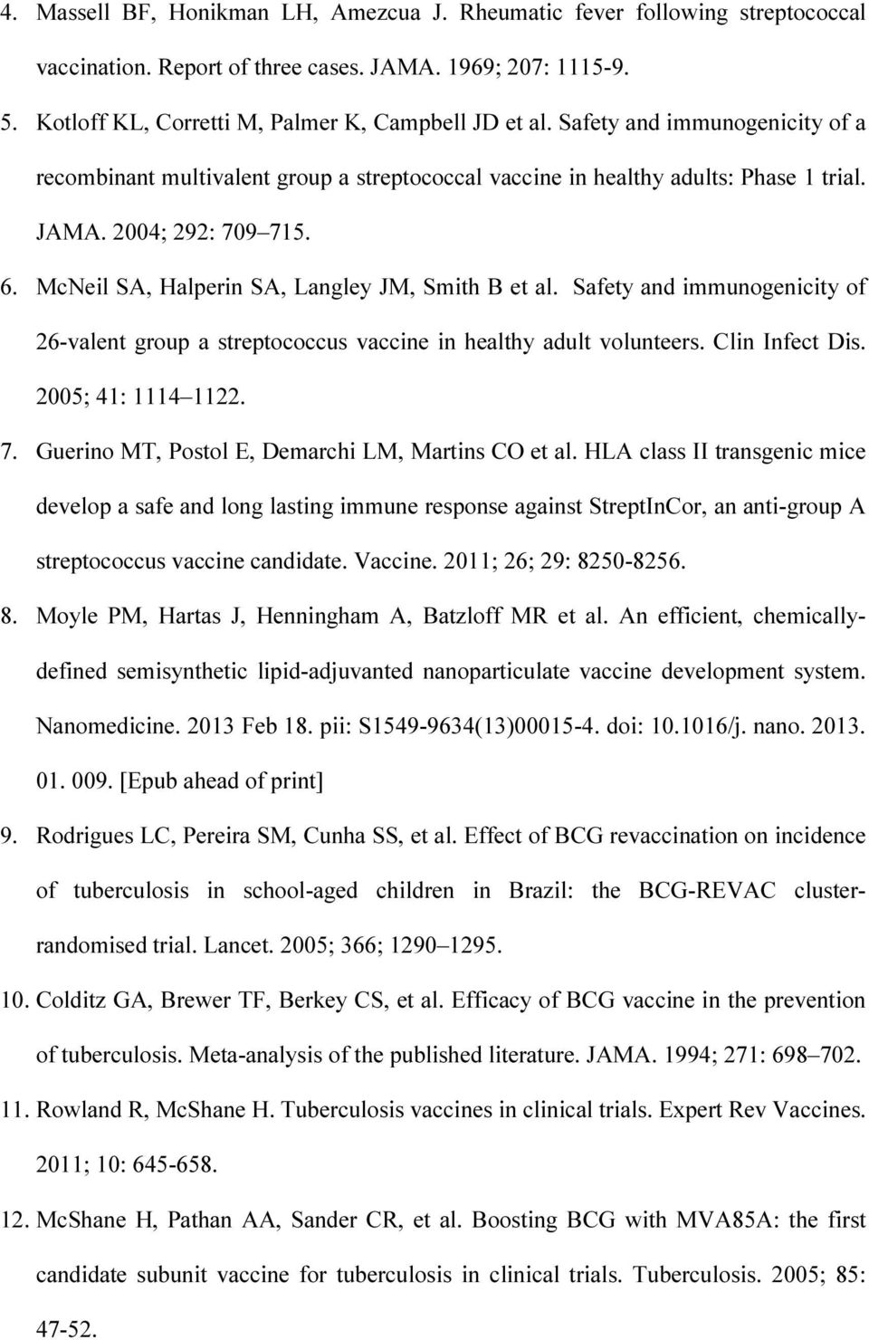 Safety and immunogenicity of 26-valent group a streptococcus vaccine in healthy adult volunteers. Clin Infect Dis. 2005; 41: 1114 1122. 7. Guerino MT, Postol E, Demarchi LM, Martins CO et al.