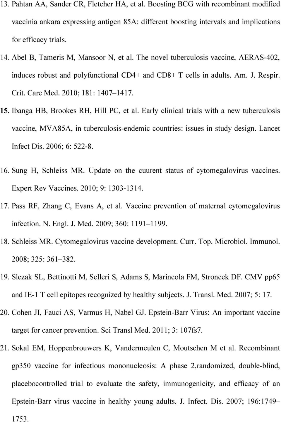 15. Ibanga HB, Brookes RH, Hill PC, et al. Early clinical trials with a new tuberculosis vaccine, MVA85A, in tuberculosis-endemic countries: issues in study design. Lancet Infect Dis. 2006; 6: 522-8.