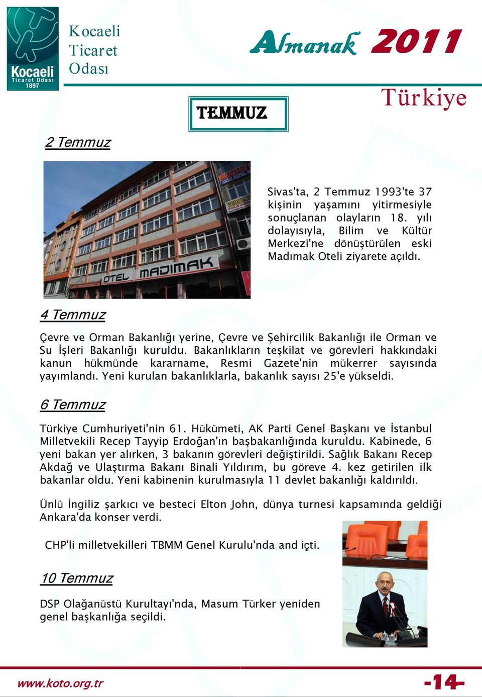 4 Temmuz Çevre ve Orman Bakanlığı yerine, Çevre ve Şehircilik Bakanlığı ile Orman ve Su İşleri Bakanlığı kuruldu.