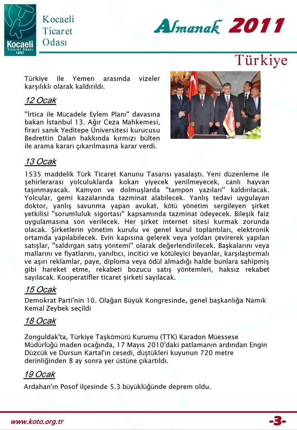 13 Ocak 1535 maddelik Türk Kanunu Tasarısı yasalaştı. Yeni düzenleme ile şehirlerarası yolculuklarda kokan yiyecek yenilmeyecek, canlı hayvan taşınmayacak.