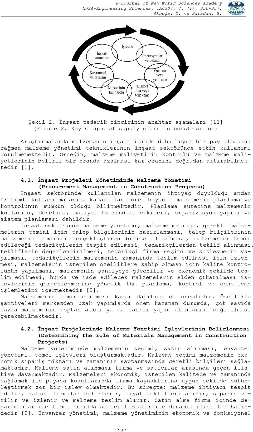 Örneğin, malzeme maliyetinin kontrolü ve malzeme maliyetlerinin belirli bir oranda azalması kar oranını doğrudan artırabilmektedir [1]