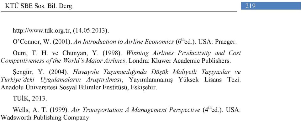 (2004). Havayolu Taşımacılığında Düşük Maliyetli Taşıyıcılar ve Türkiye deki Uygulamaların Araştırılması, Yayımlanmamış Yüksek Lisans Tezi.