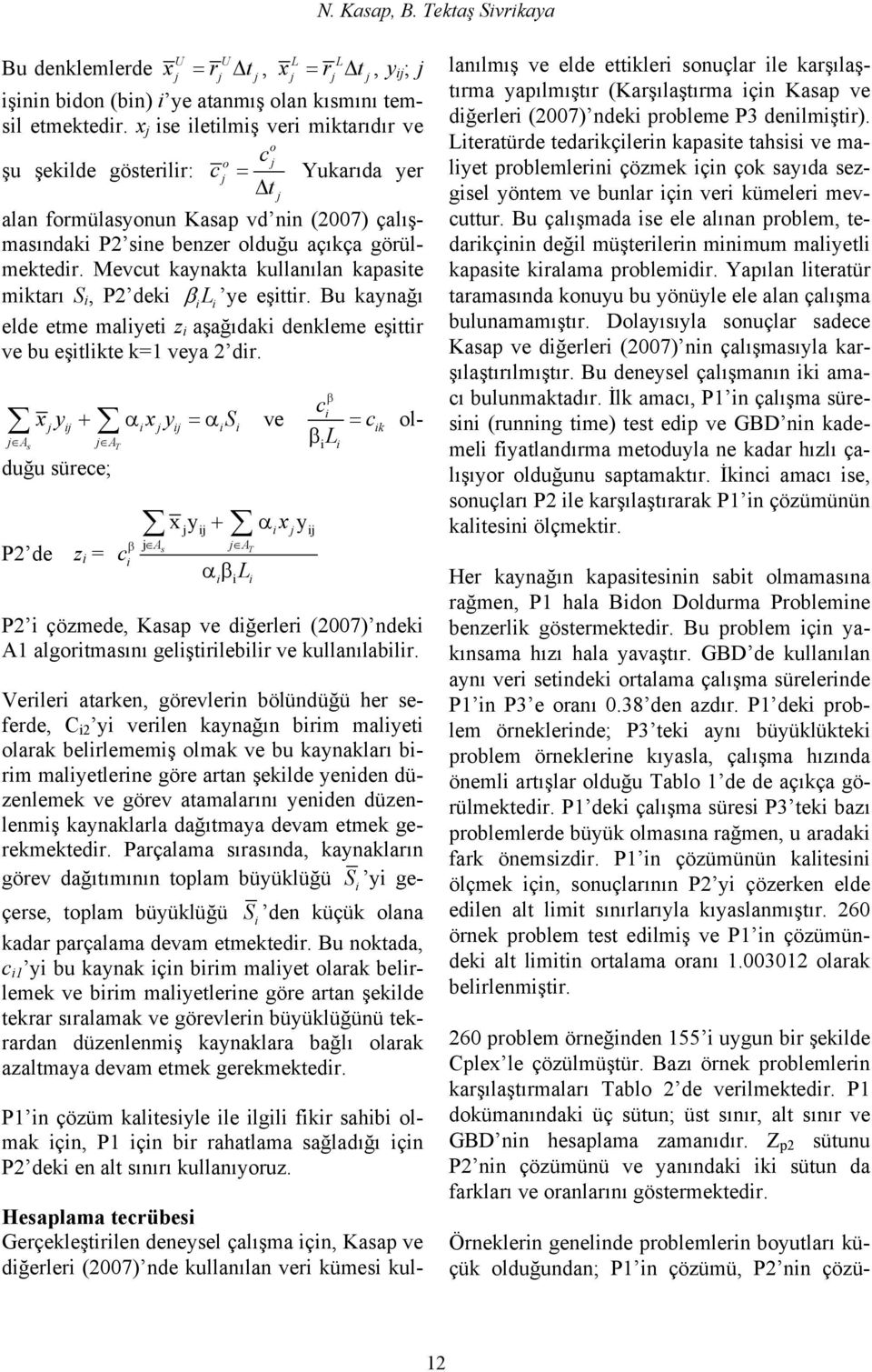 Mevcut kaynakta kullanılan kapaste mktarı S, P2 dek β L ye eşttr. Bu kaynağı elde etme malyet z aşağıdak denkleme eşttr ve bu eştlkte k=1 veya 2 dr.