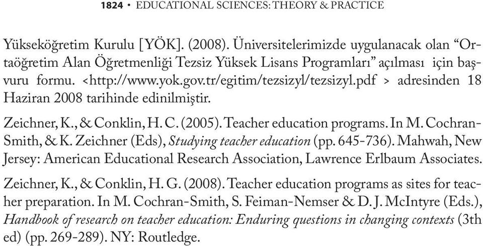 pdf > adresinden 18 Haziran 2008 tarihinde edinilmiştir. Zeichner, K., & Conklin, H. C. (2005). Teacher education programs. In M. Cochran- Smith, & K. Zeichner (Eds), Studying teacher education (pp.