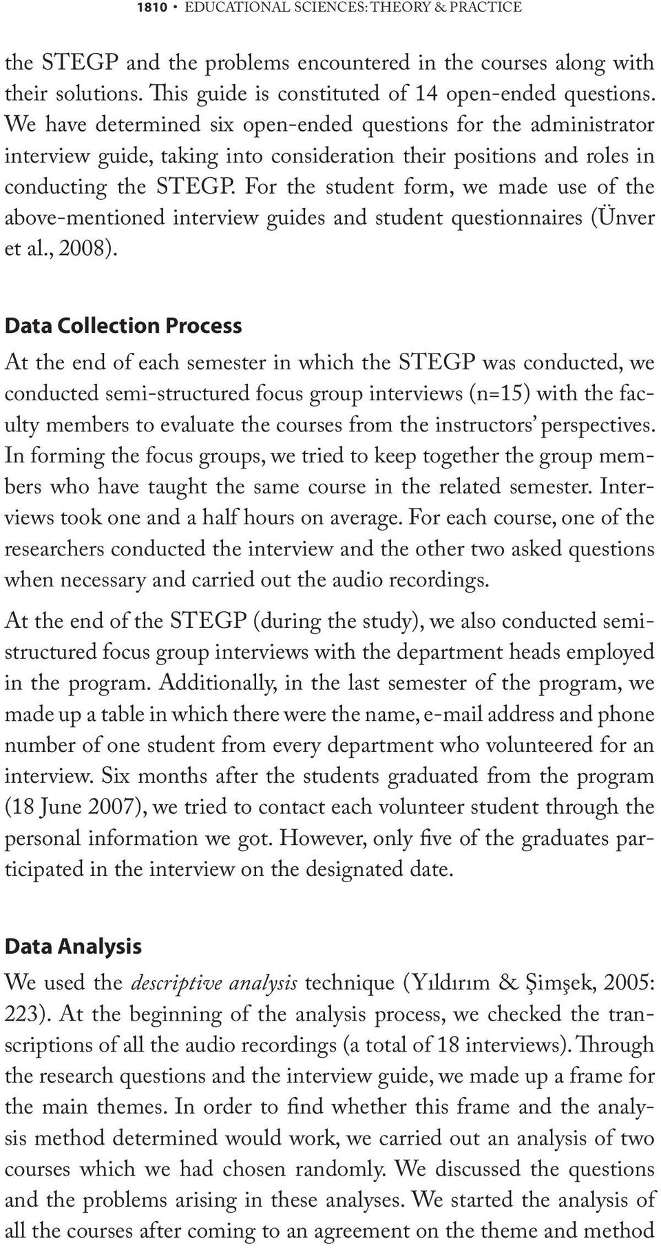 For the student form, we made use of the above-mentioned interview guides and student questionnaires (Ünver et al., 2008).