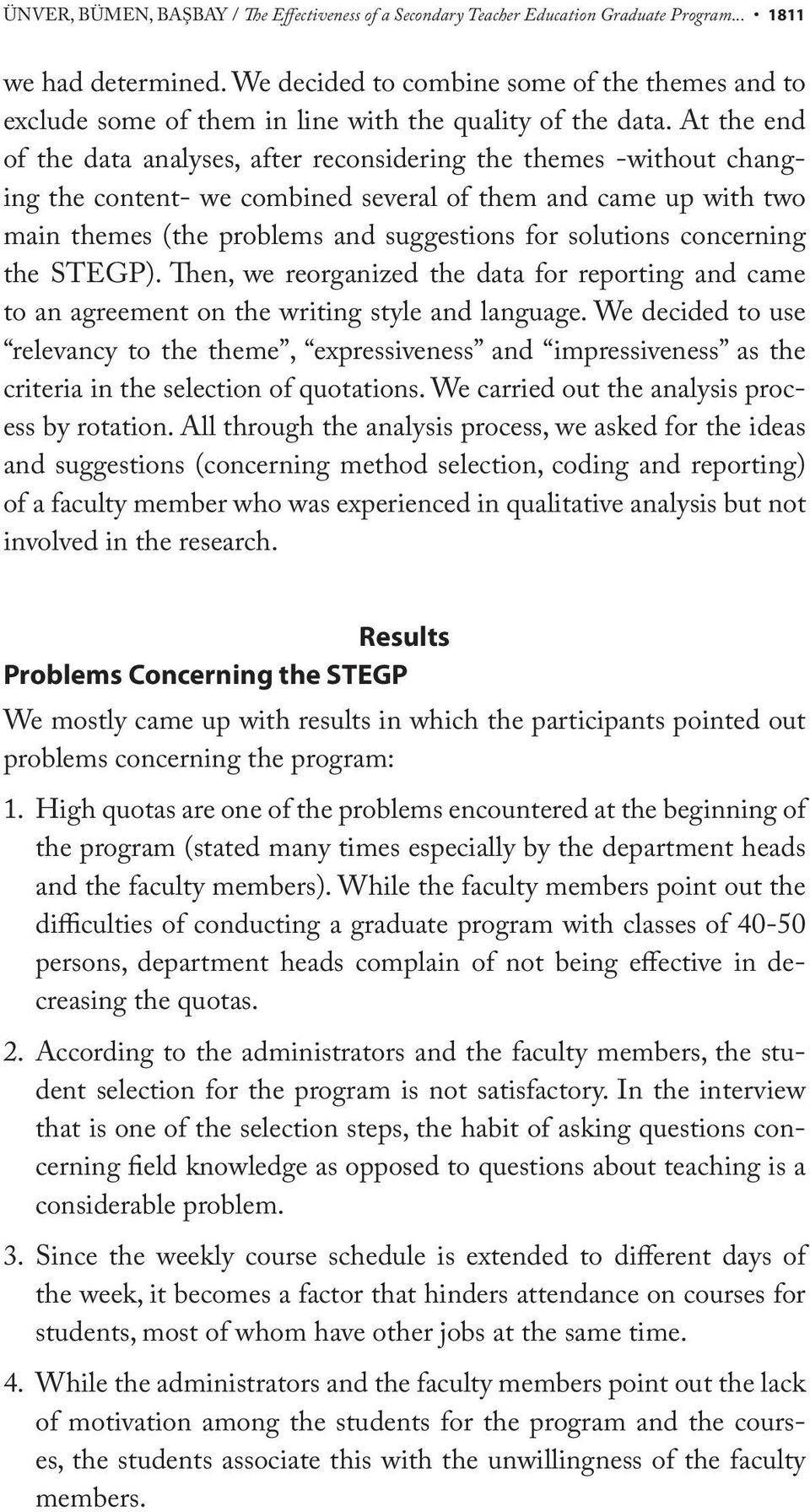 At the end of the data analyses, after reconsidering the themes -without changing the content- we combined several of them and came up with two main themes (the problems and suggestions for solutions