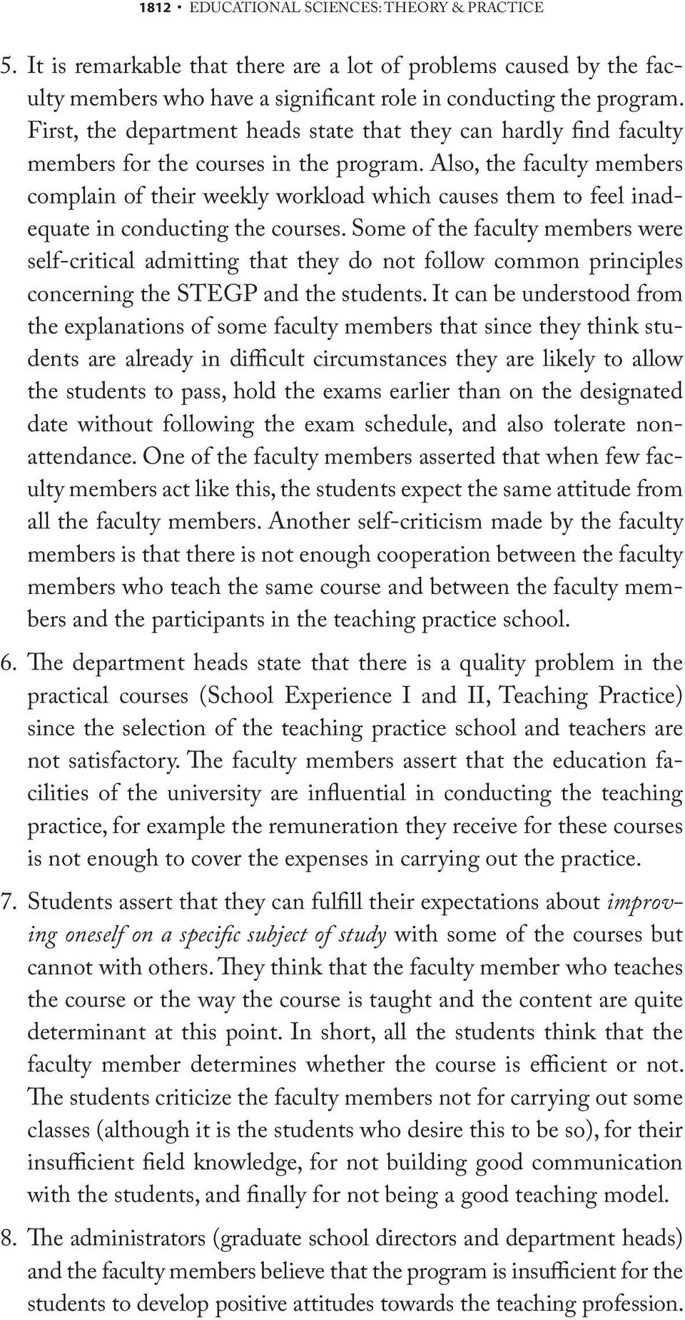 Also, the faculty members complain of their weekly workload which causes them to feel inadequate in conducting the courses.