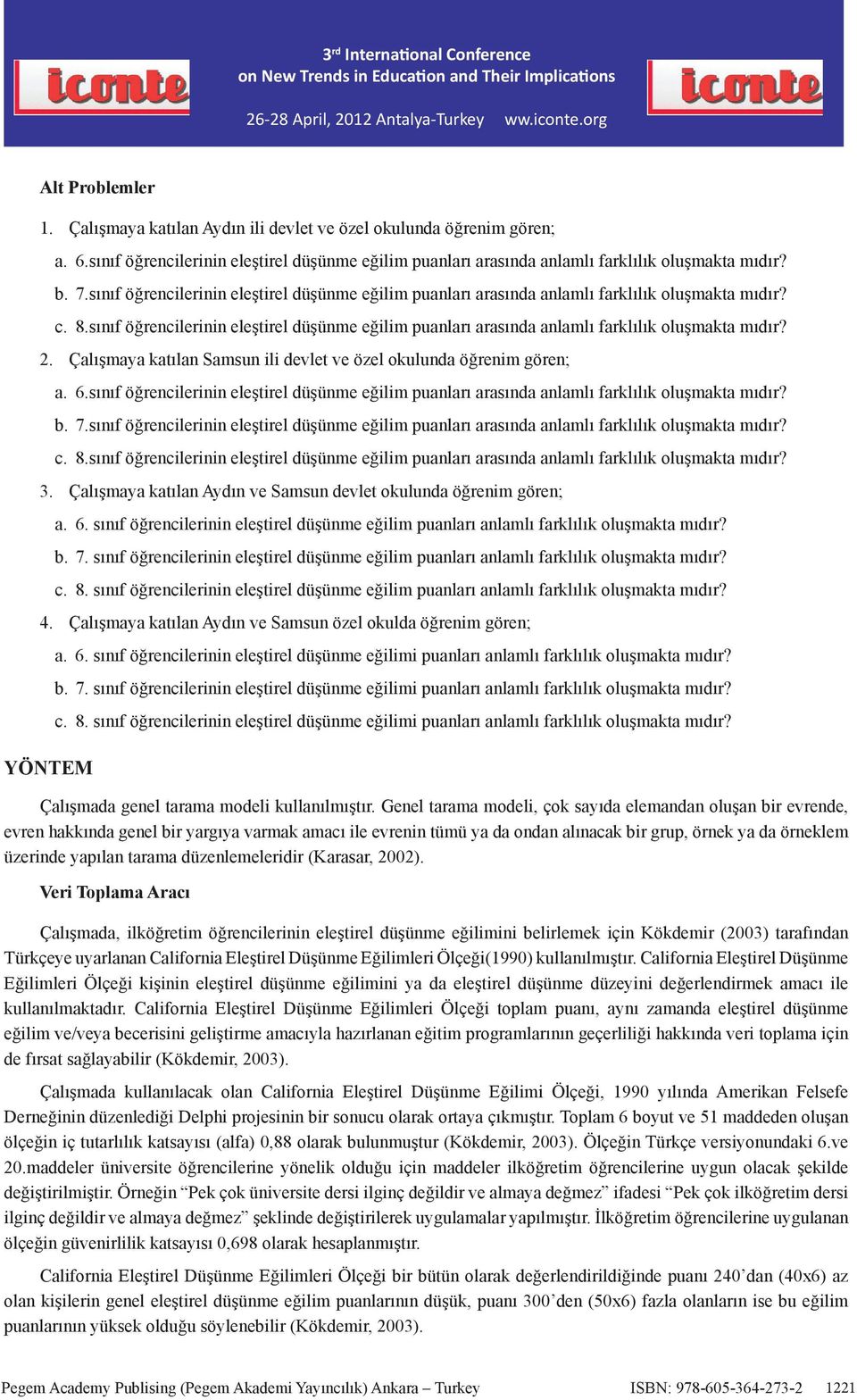 sınıf öğrencilerinin eleştirel düşünme eğilim puanları arasında anlamlı farklılık oluşmakta mıdır? 2. Çalışmaya katılan Samsun ili devlet ve özel okulunda öğrenim gören; a. 6.