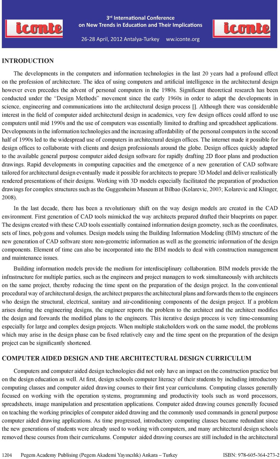 Significant theoretical research has been conducted under the Design Methods movement since the early 1960s in order to adapt the developments in science, engineering and communications into the