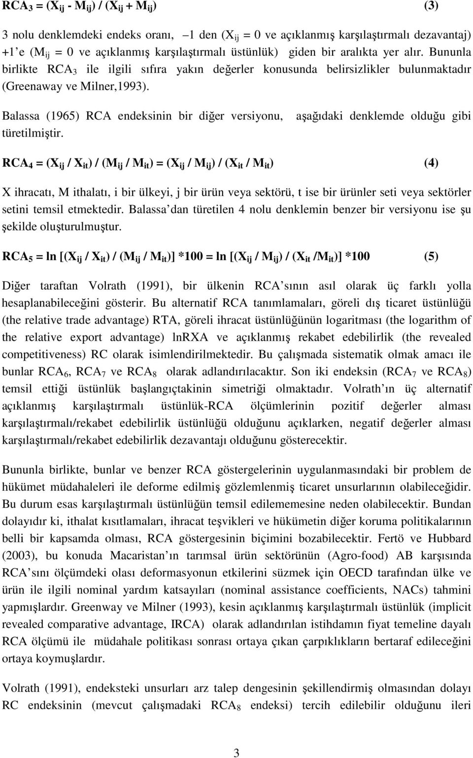 Balassa (1965) RCA endeksinin bir diğer versiyonu, türetilmiştir.