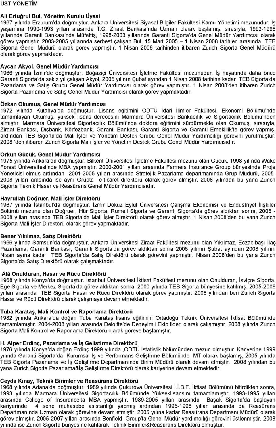 20032005 yıllarında serbest çalışan Bul, 15 Mart 2005 1 Nisan 2008 tarihleri arasında TEB Sigorta Genel Müdürü olarak görev yapmıştır.