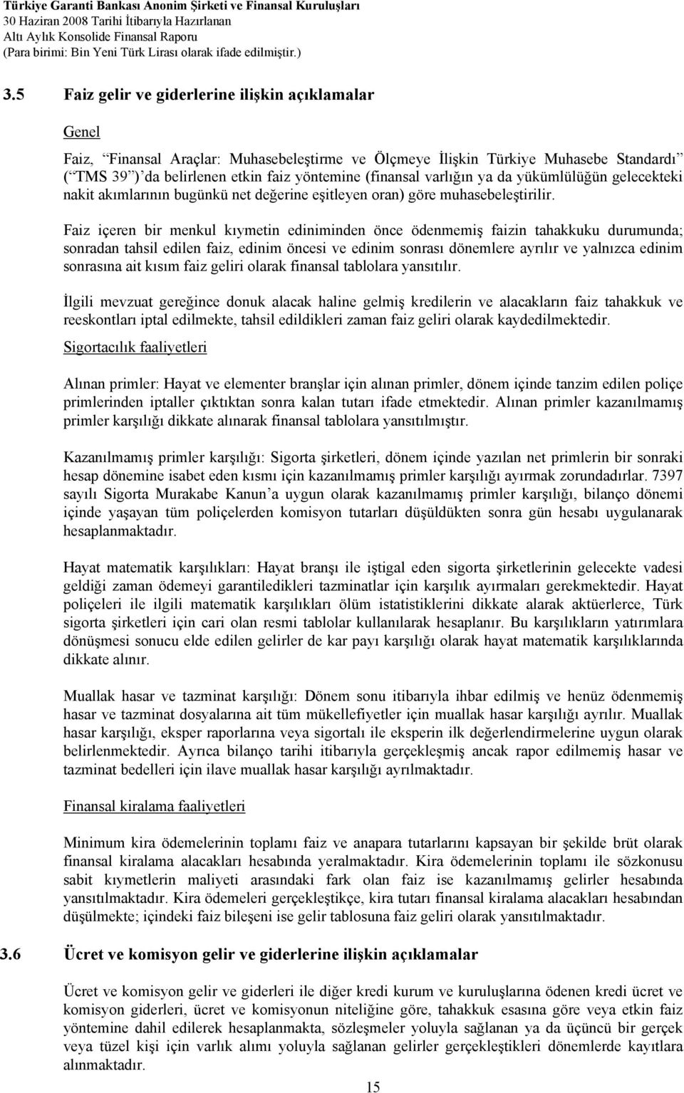 Faiz içeren bir menkul kıymetin ediniminden önce ödenmemiş faizin tahakkuku durumunda; sonradan tahsil edilen faiz, edinim öncesi ve edinim sonrası dönemlere ayrılır ve yalnızca edinim sonrasına ait