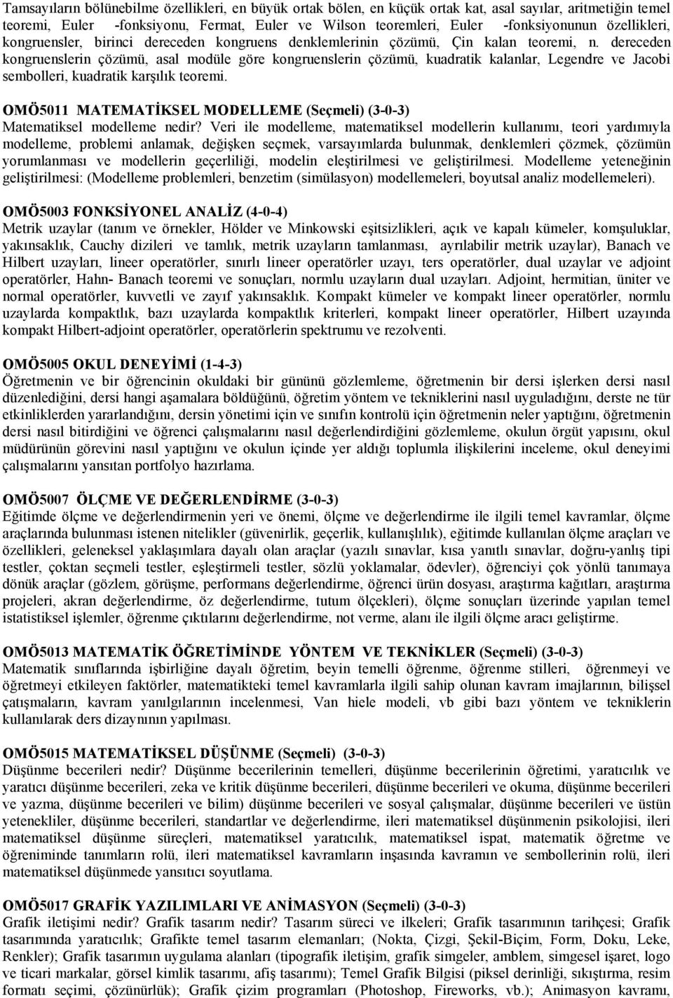 dereceden kongruenslerin çözümü, asal modüle göre kongruenslerin çözümü, kuadratik kalanlar, Legendre ve Jacobi sembolleri, kuadratik karşılık teoremi.