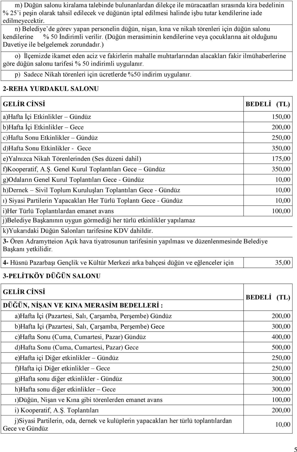 (Düğün merasiminin kendilerine veya çocuklarına ait olduğunu Davetiye ile belgelemek zorundadır.