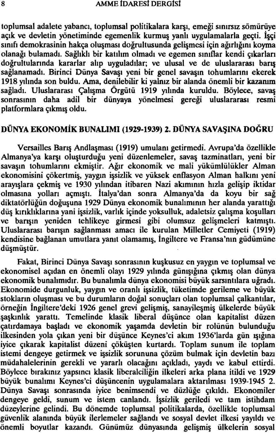 Sağlıklı bir katılım olmadı ve egemen sınıflar kendi çıkarlan doğrultulannda kararlar alıp uyguladdar; ve ulusal ve de uluslararası bal1 sağlanamadı.