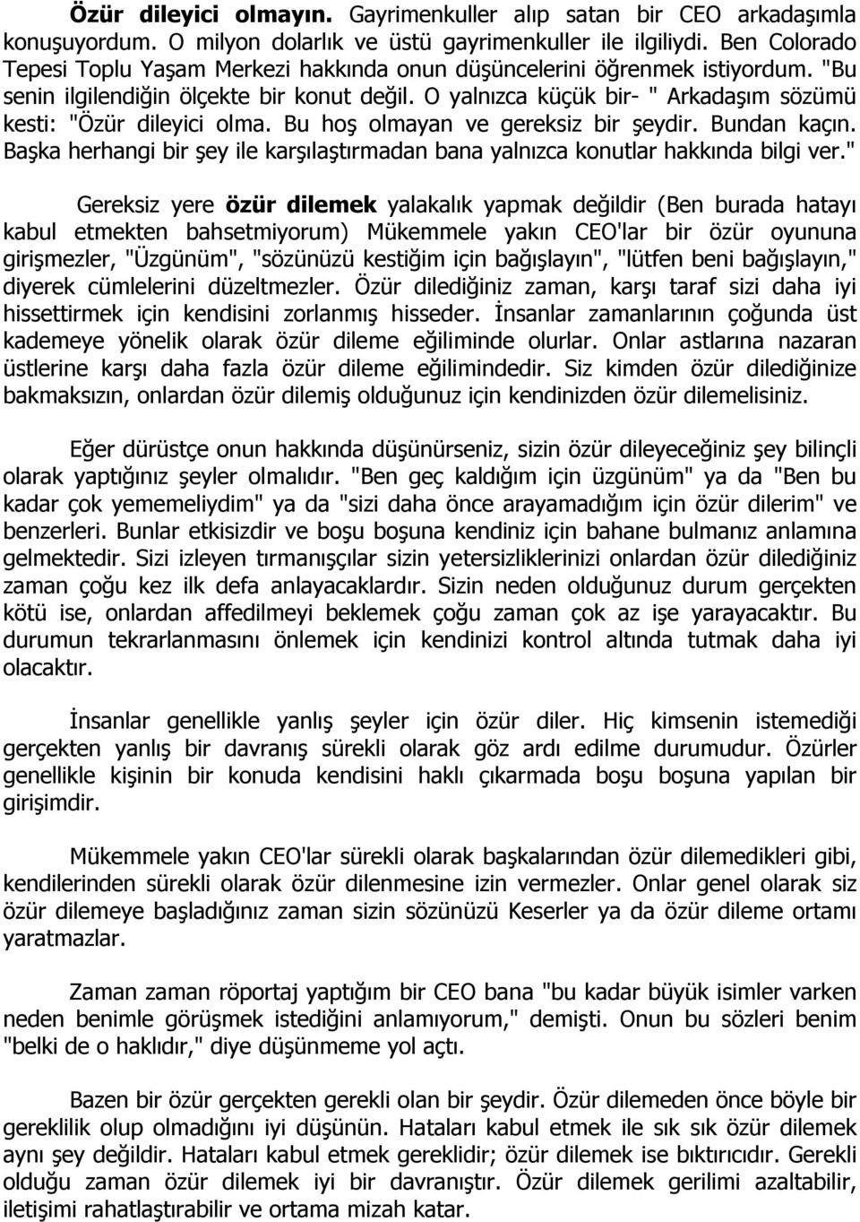 O yalnızca küçük bir- " Arkadaşım sözümü kesti: "Özür dileyici olma. Bu hoş olmayan ve gereksiz bir şeydir. Bundan kaçın.