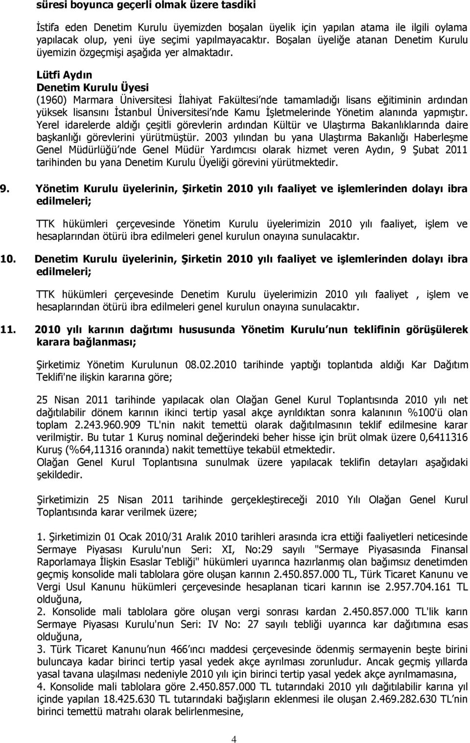 Lütfi Aydın Denetim Kurulu Üyesi (196) Marmara Üniversitesi İlahiyat Fakültesi nde tamamladığı lisans eğitiminin ardından yüksek lisansını İstanbul Üniversitesi nde Kamu İşletmelerinde Yönetim