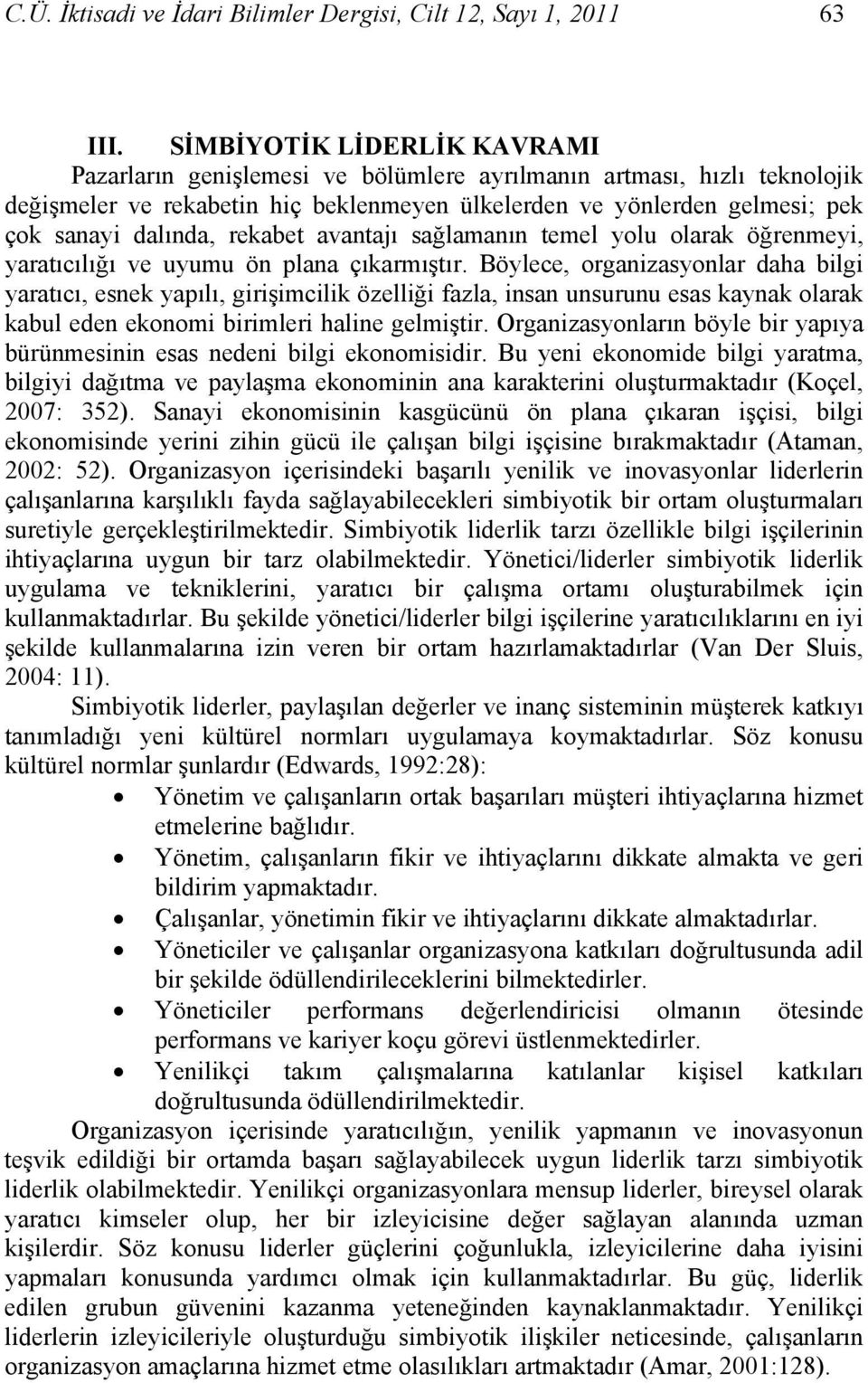 rekabet avantajı sağlamanın temel yolu olarak öğrenmeyi, yaratıcılığı ve uyumu ön plana çıkarmıştır.