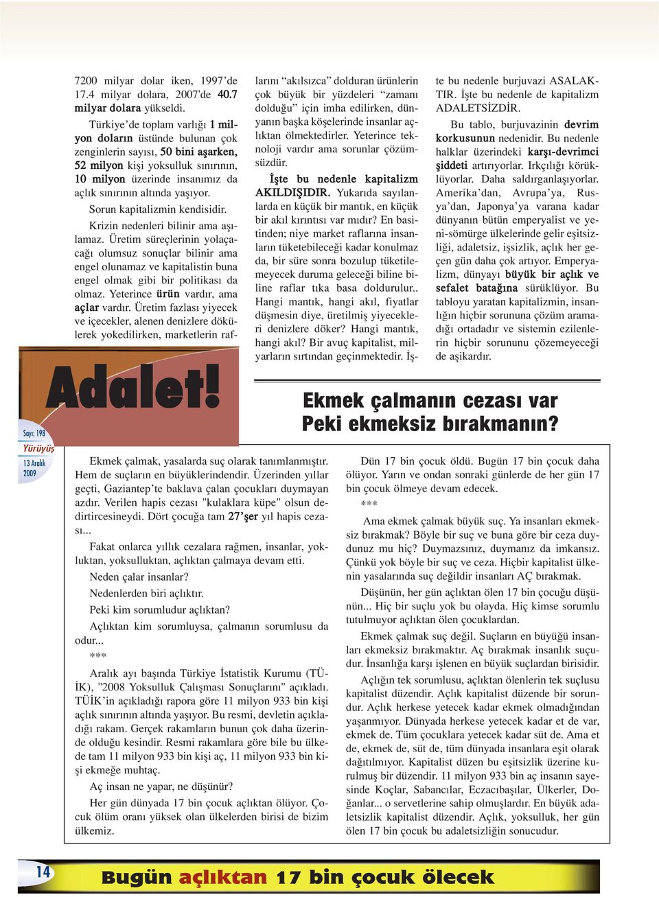 .. Fakat onlarca y ll k cezalara ra men, insanlar, yokluktan, yoksulluktan, açl ktan çalmaya devam etti. Neden çalar insanlar? Nedenlerden biri açl kt r. Peki kim sorumludur açl ktan?