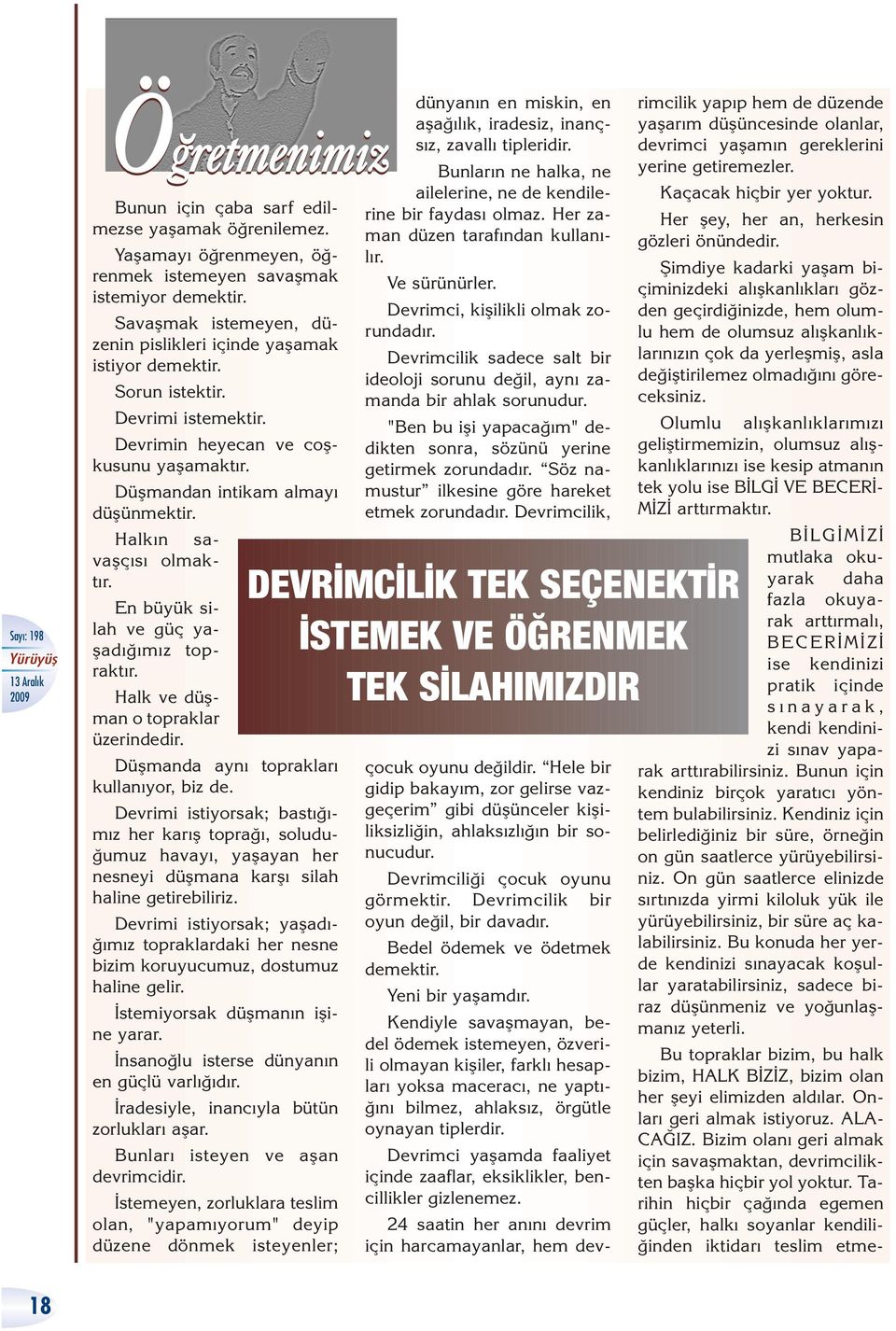 Halk n savaflç s olmakt r. En büyük silah ve güç yaflad m z toprakt r. Halk ve düflman o topraklar üzerindedir. Düflmanda ayn topraklar kullan yor, biz de.