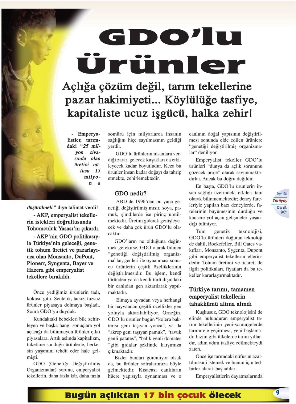 - AKP nin GDO politikas yla Türkiye nin gelece i, genetik tohum üretici ve pazarlay - c s olan Monsanto, DuPont, Pionerr, Syngenta, Bayer ve Hazera gibi emperyalist tekellere b rak ld.