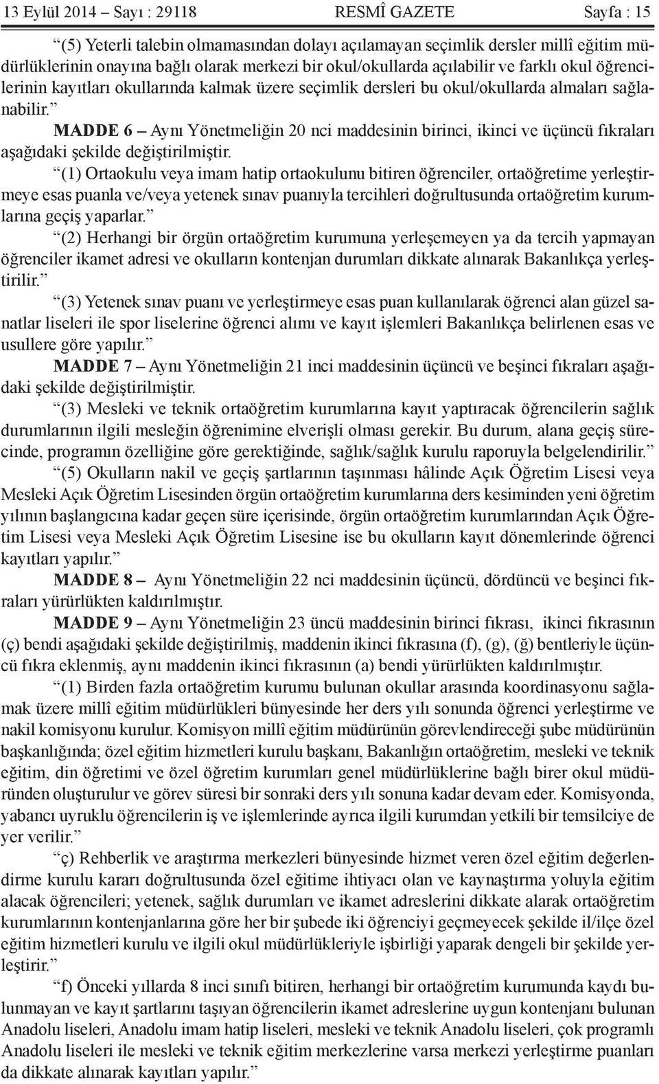 MADDE 6 Aynı Yönetmeliğin 20 nci maddesinin birinci, ikinci ve üçüncü fıkraları aşağıdaki şekilde değiştirilmiştir.