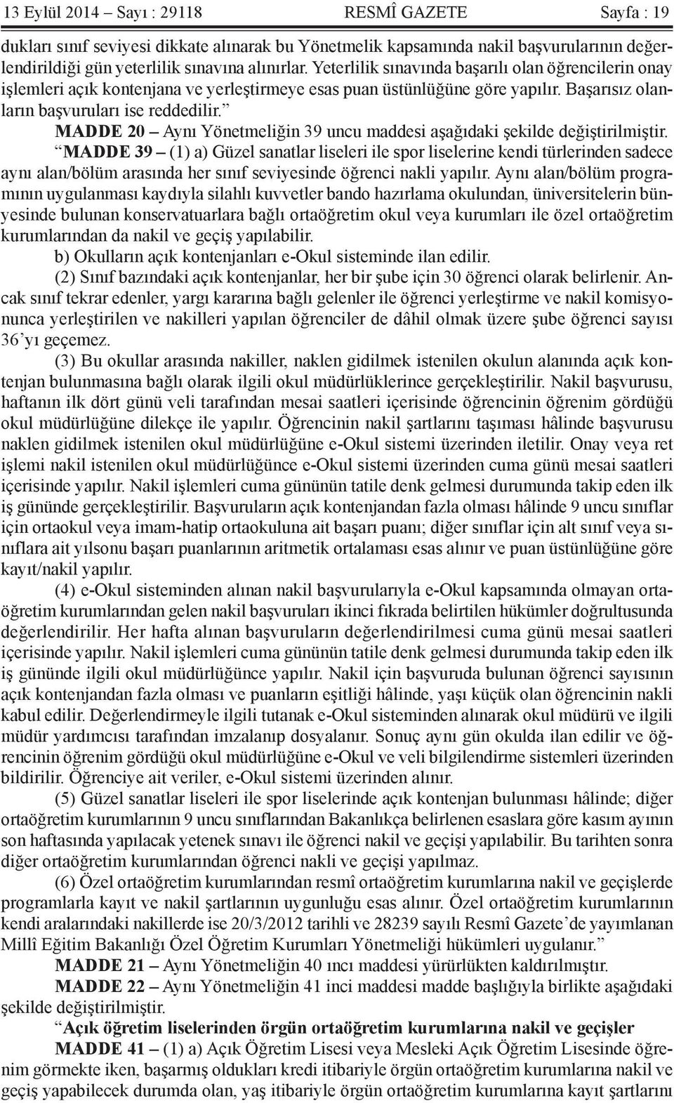 MADDE 20 Aynı Yönetmeliğin 39 uncu maddesi aşağıdaki şekilde değiştirilmiştir.