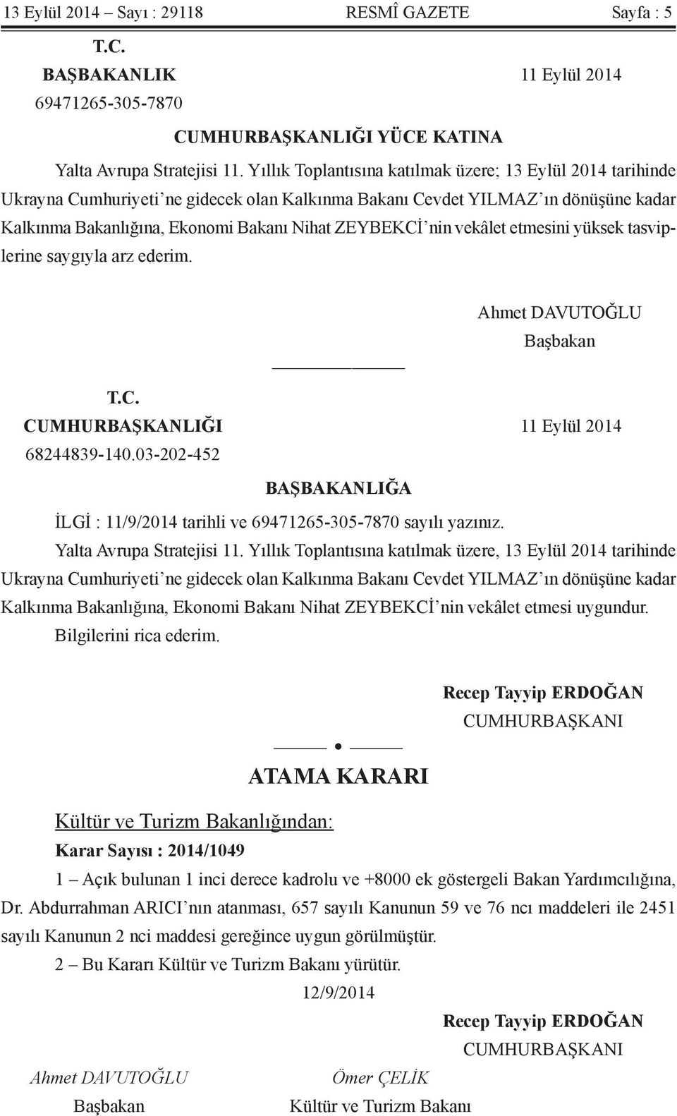 vekâlet etmesini yüksek tasviplerine saygıyla arz ederim. Ahmet DAVUTOĞLU Başbakan T.C. CUMHURBAŞKANLIĞI 11 Eylül 2014 68244839-140.